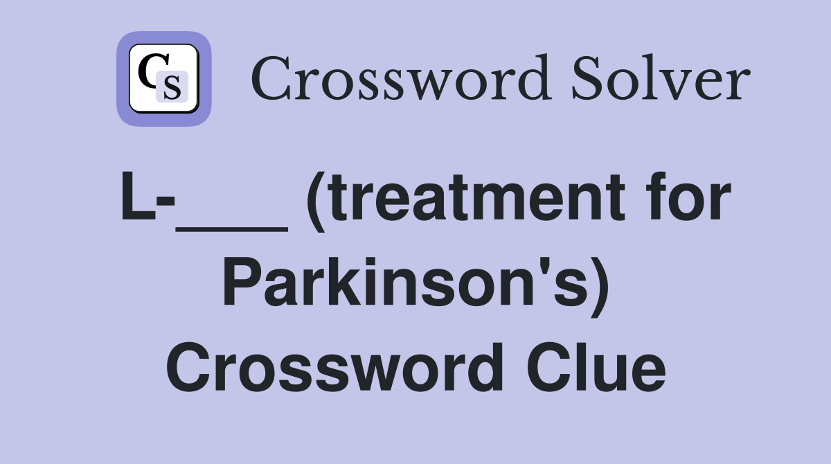 L-___ (treatment for Parkinson's) Crossword Clue