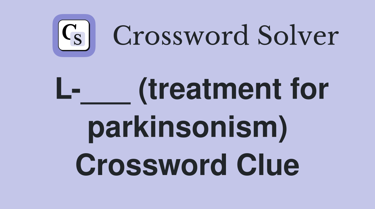 L-___ (treatment for parkinsonism) Crossword Clue