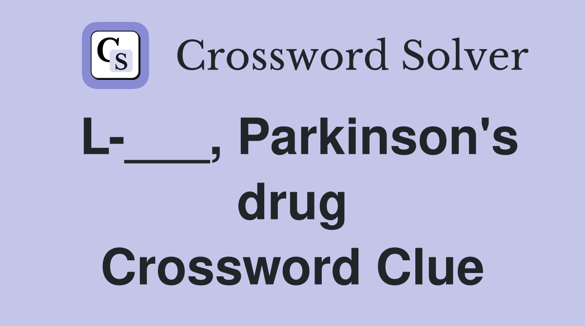 L-___, Parkinson's drug Crossword Clue