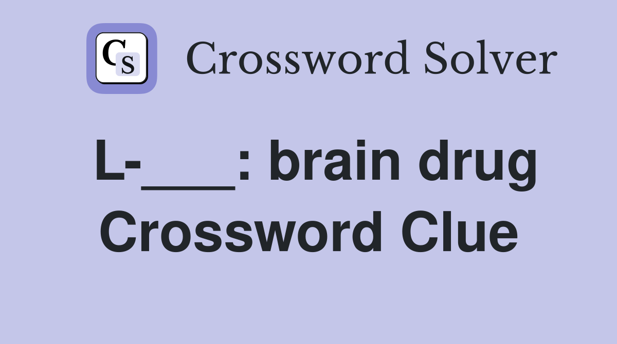 L-___: brain drug Crossword Clue