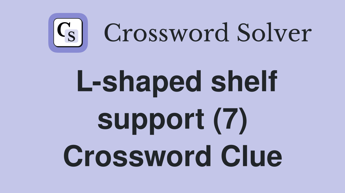 L-shaped shelf support (7) Crossword Clue