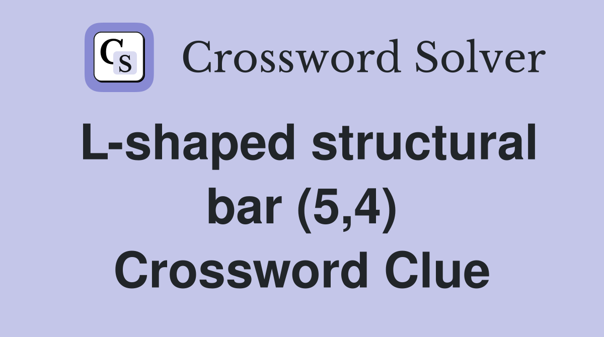 L-shaped structural bar (5,4) Crossword Clue