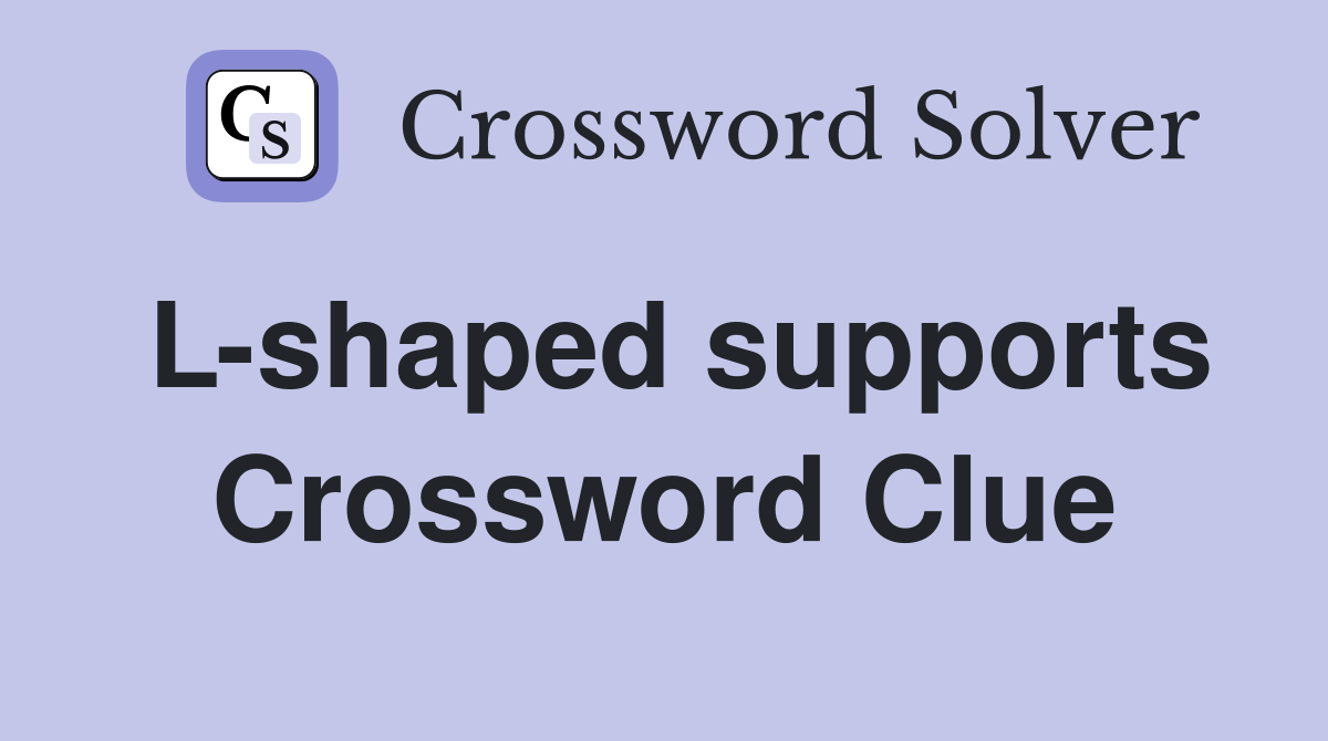 L-shaped supports Crossword Clue