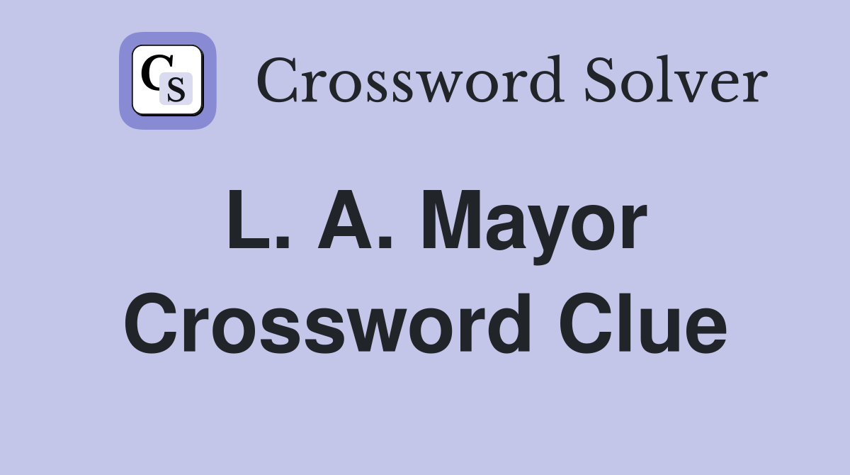 L. A. Mayor Crossword Clue