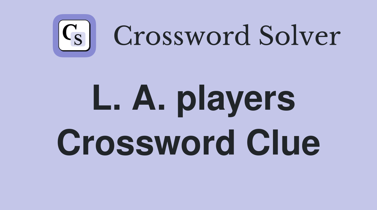 L. A. players Crossword Clue