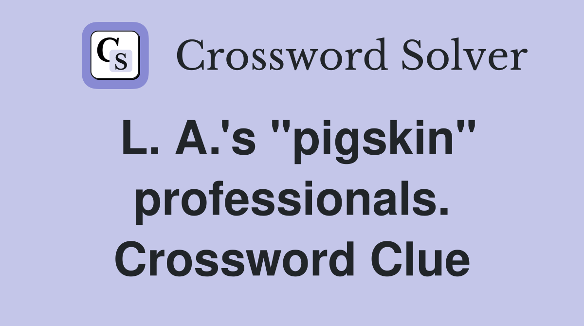 L. A.'s "pigskin" professionals. Crossword Clue