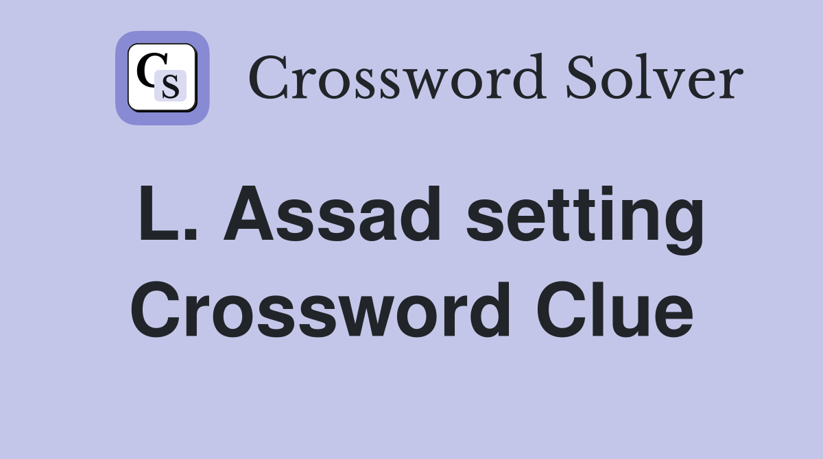 L. Assad setting Crossword Clue