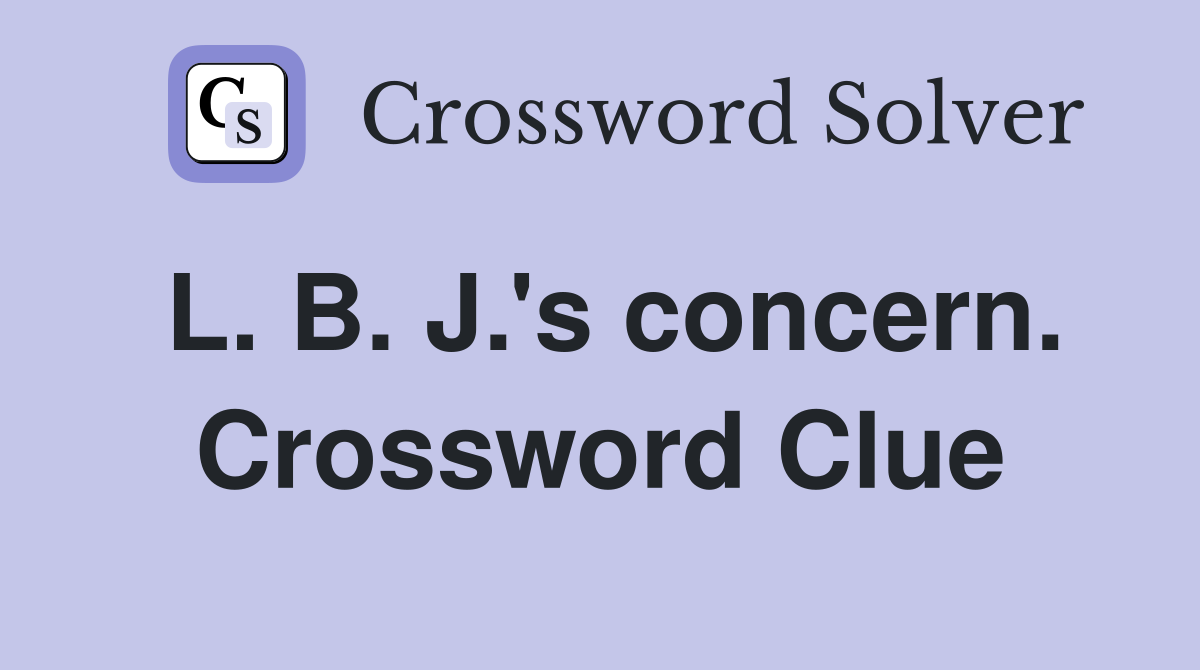 L. B. J.'s concern. Crossword Clue