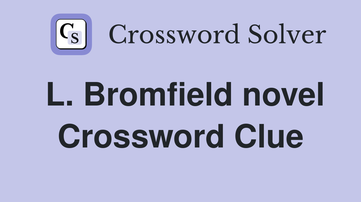 L. Bromfield novel Crossword Clue