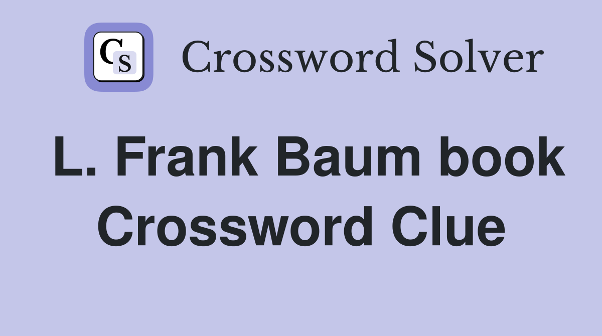 L. Frank Baum book Crossword Clue
