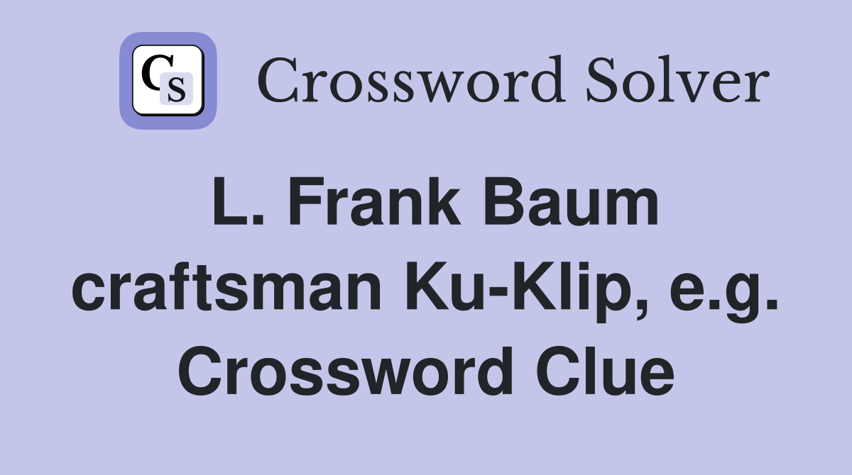 L. Frank Baum craftsman Ku-Klip, e.g. Crossword Clue