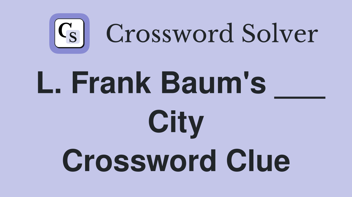 L. Frank Baum's ___ City Crossword Clue