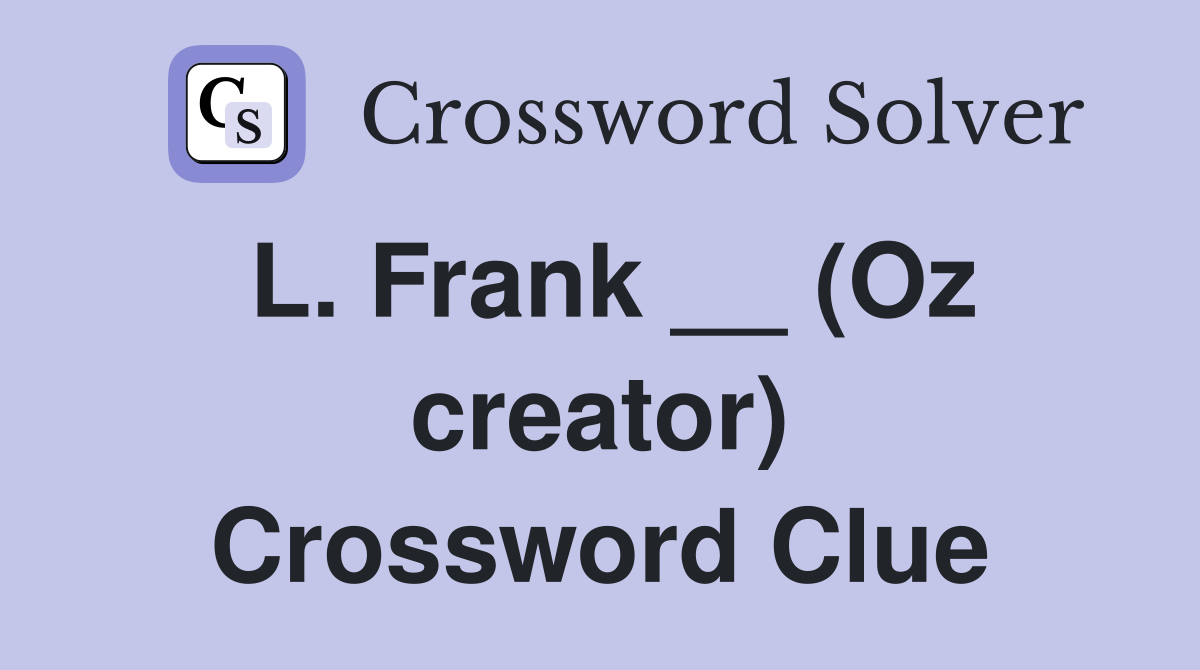 L. Frank __ (Oz creator) Crossword Clue