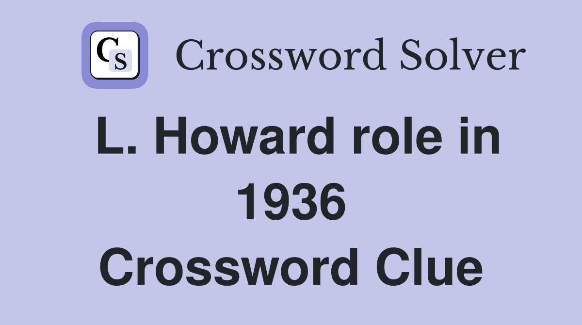 L. Howard role in 1936 Crossword Clue