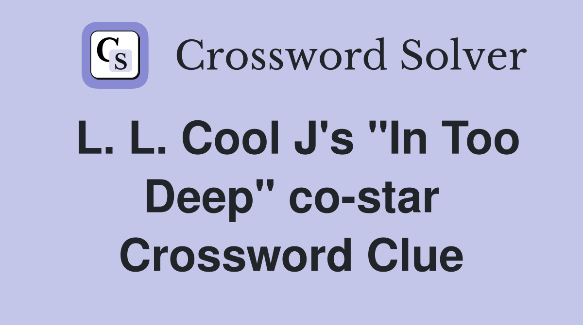 L. L. Cool J's "In Too Deep" co-star Crossword Clue