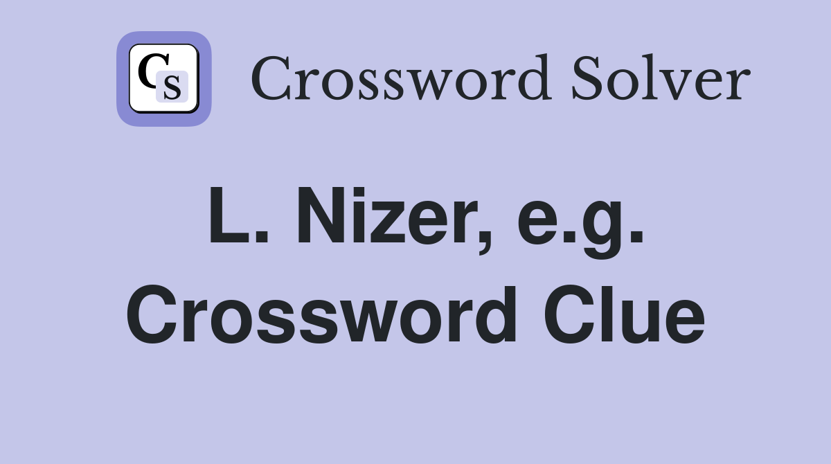 L. Nizer, e.g. Crossword Clue