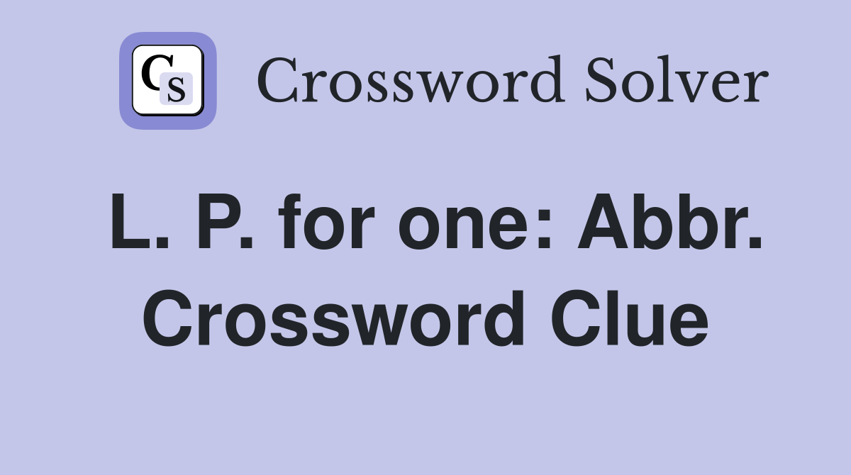 L. P. for one: Abbr. Crossword Clue
