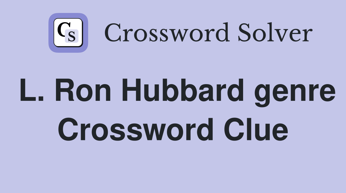L. Ron Hubbard genre Crossword Clue