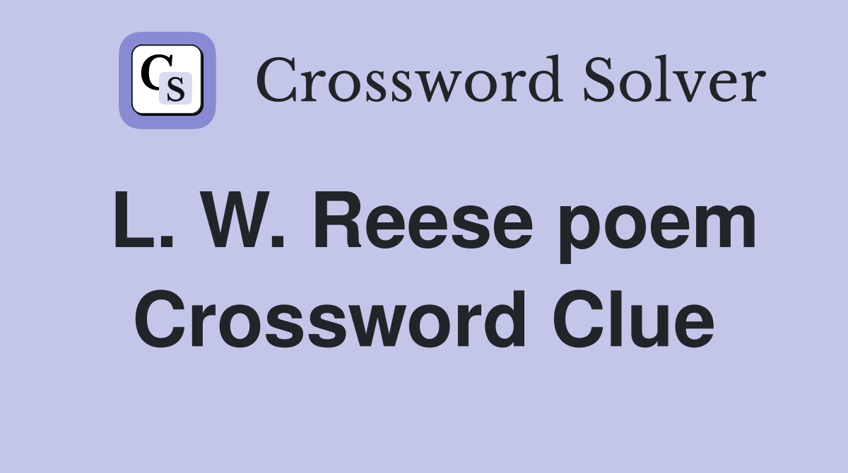 L. W. Reese poem Crossword Clue
