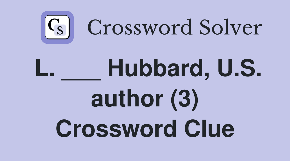 L. ___ Hubbard, U.S. author (3) Crossword Clue