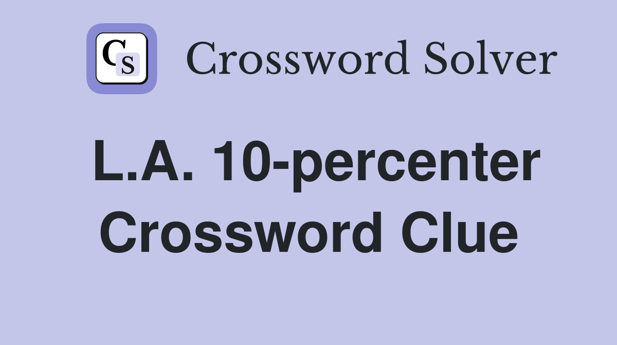L.A. 10-percenter Crossword Clue