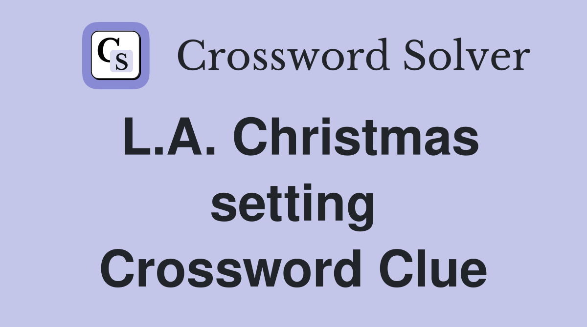 L.A. Christmas setting Crossword Clue