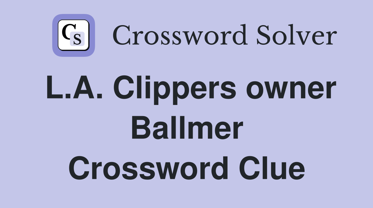 L.A. Clippers owner Ballmer Crossword Clue
