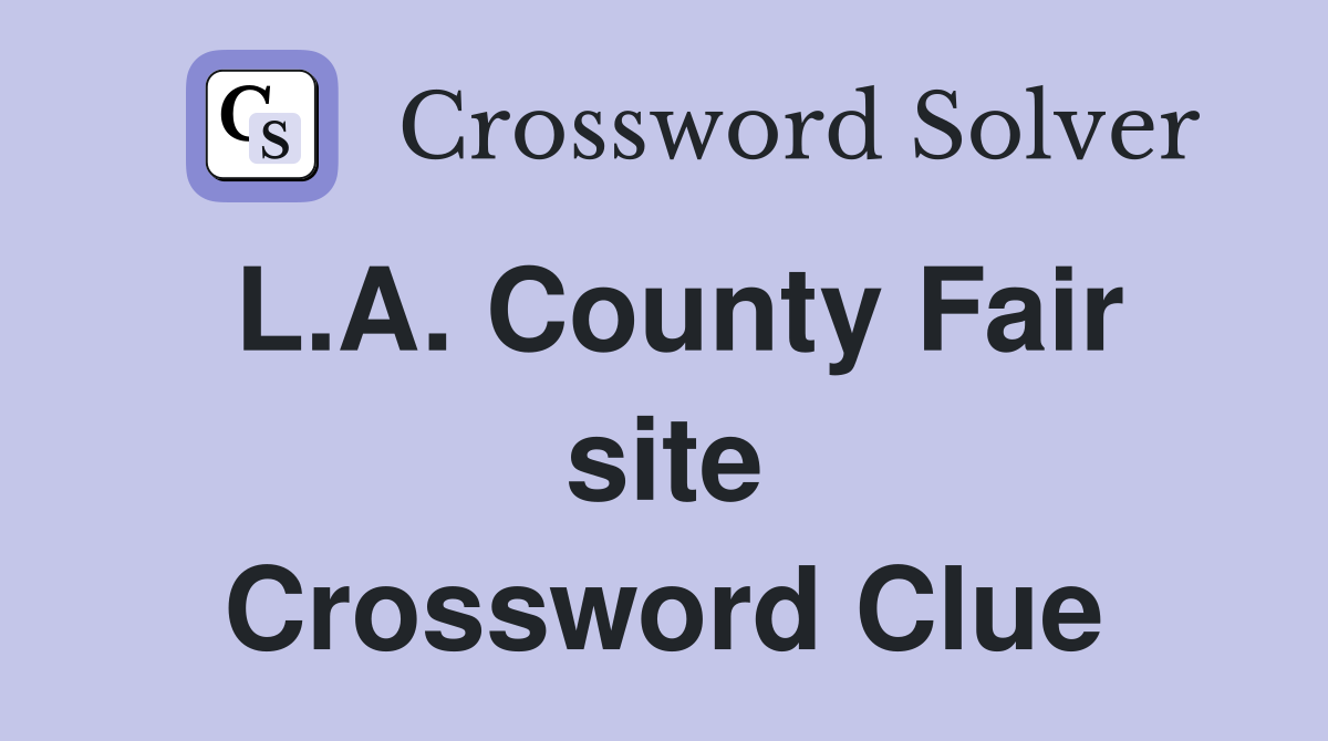 L.A. County Fair site Crossword Clue