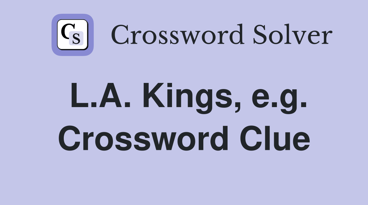 L.A. Kings, e.g. Crossword Clue