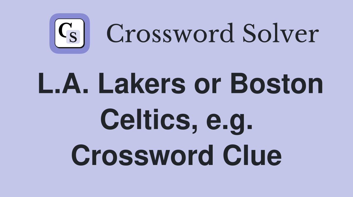L.A. Lakers or Boston Celtics, e.g. Crossword Clue