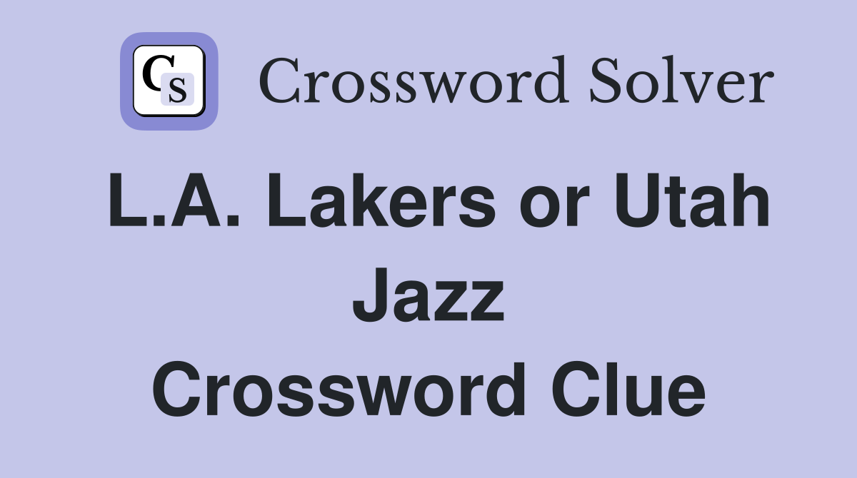 L.A. Lakers or Utah Jazz Crossword Clue