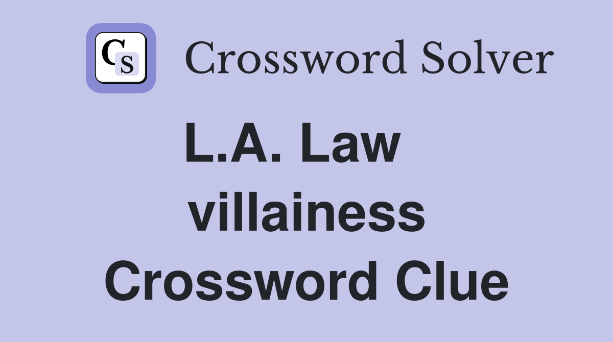 L.A. Law    villainess Crossword Clue