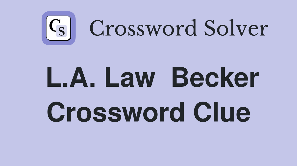 L.A. Law  Becker Crossword Clue
