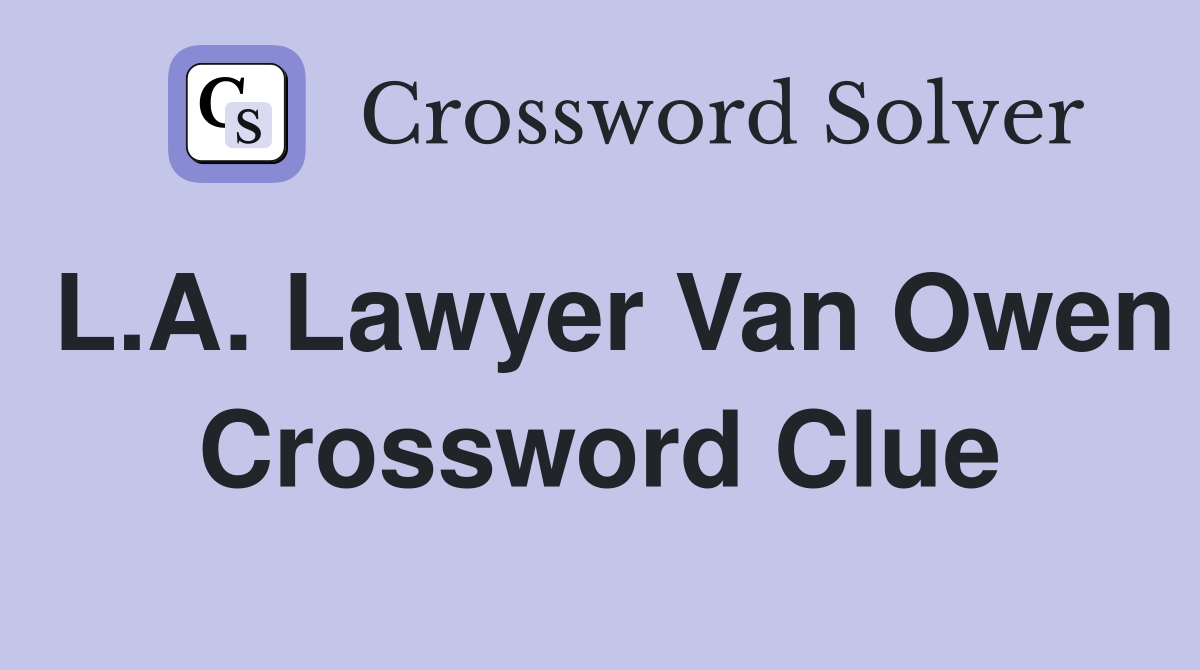L.A. Lawyer Van Owen Crossword Clue
