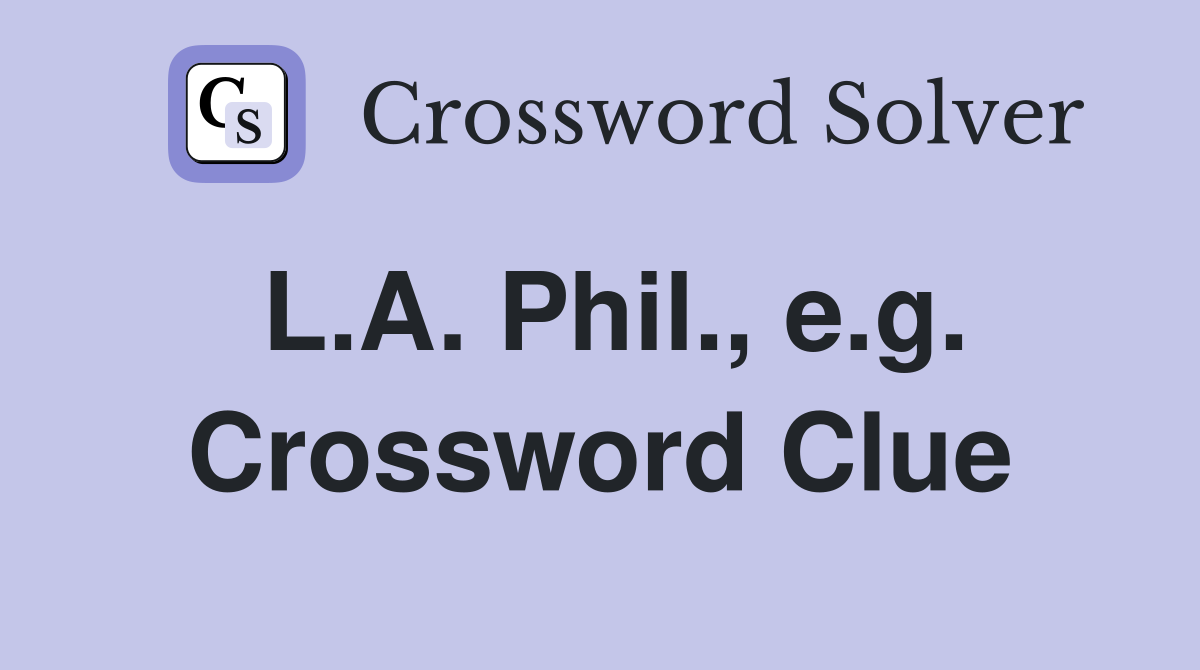 L.A. Phil., e.g. Crossword Clue