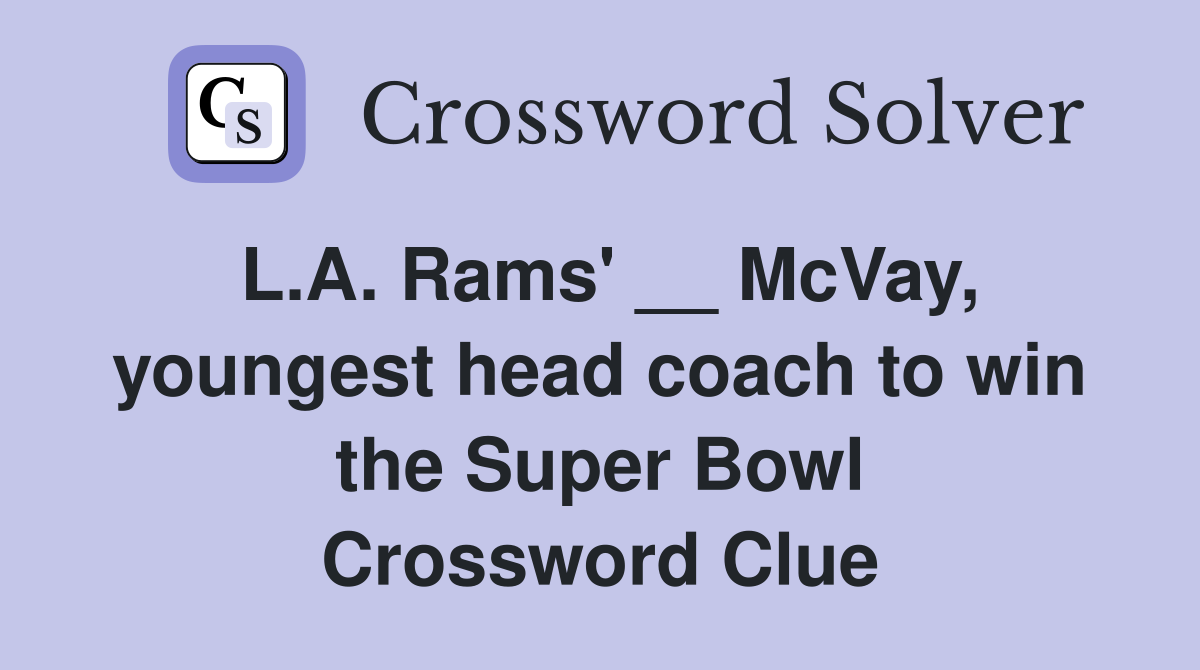 L.A. Rams' __ McVay, youngest head coach to win the Super Bowl Crossword Clue