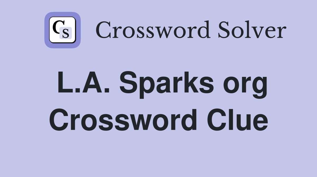 L A Sparks org Crossword Clue Answers Crossword Solver
