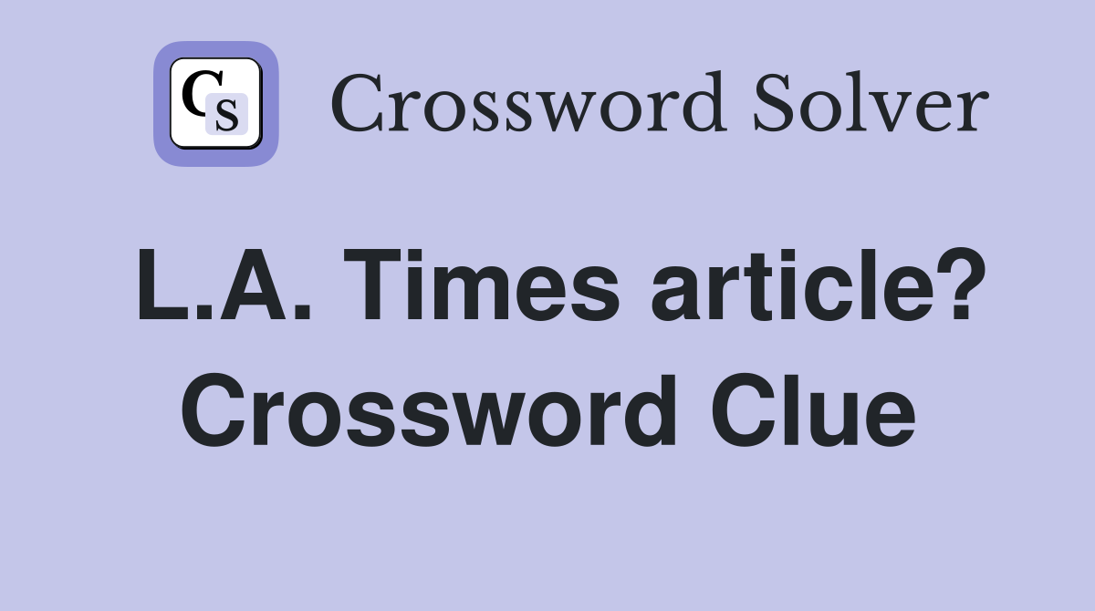 L.A. Times article? Crossword Clue