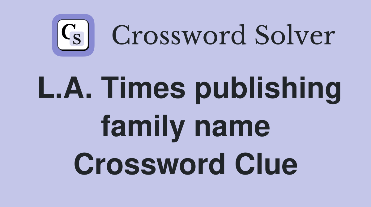 L.A. Times publishing family name Crossword Clue