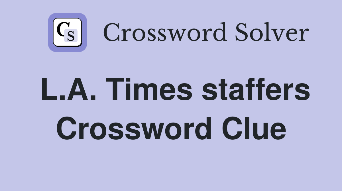 L.A. Times staffers Crossword Clue