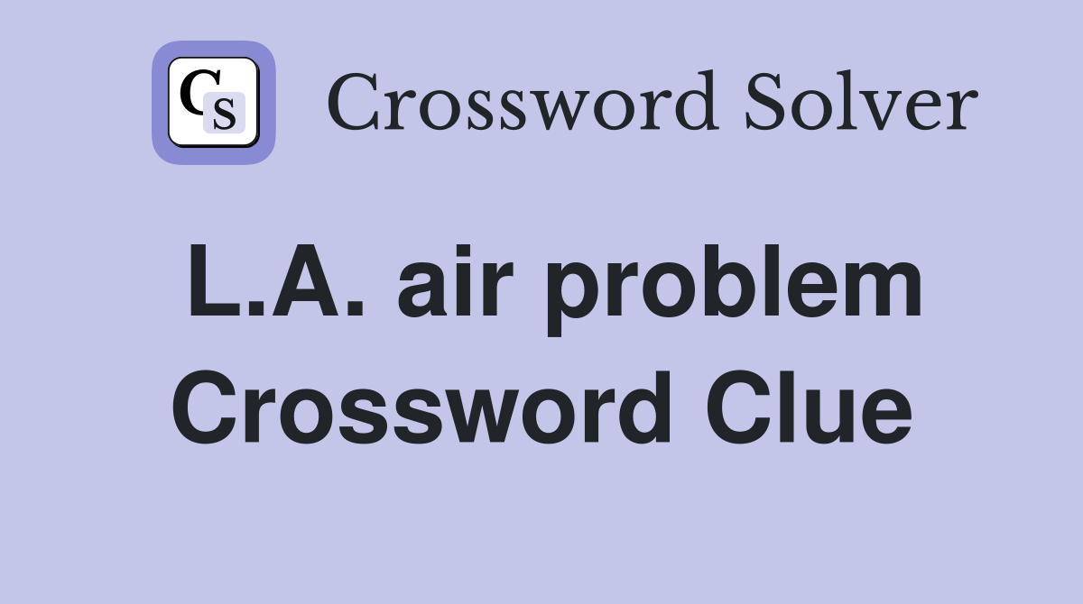 L.A. air problem Crossword Clue