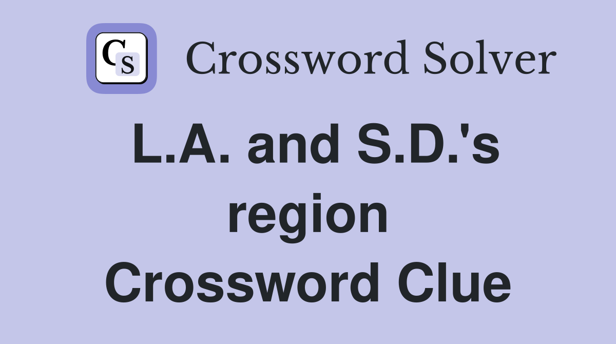 L.A. and S.D.'s region Crossword Clue