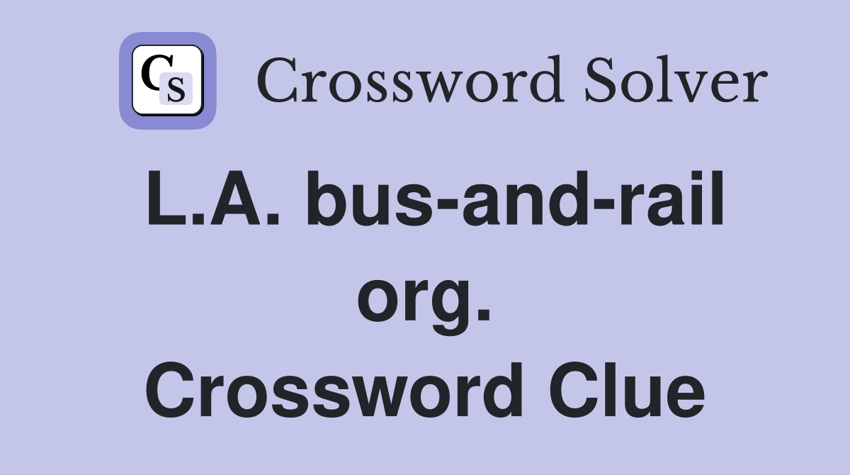 L.A. bus-and-rail org. Crossword Clue