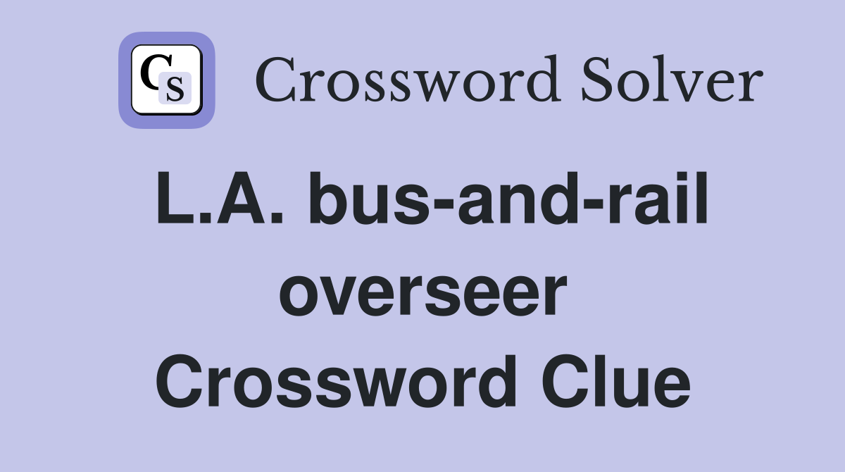 L.A. bus-and-rail overseer Crossword Clue