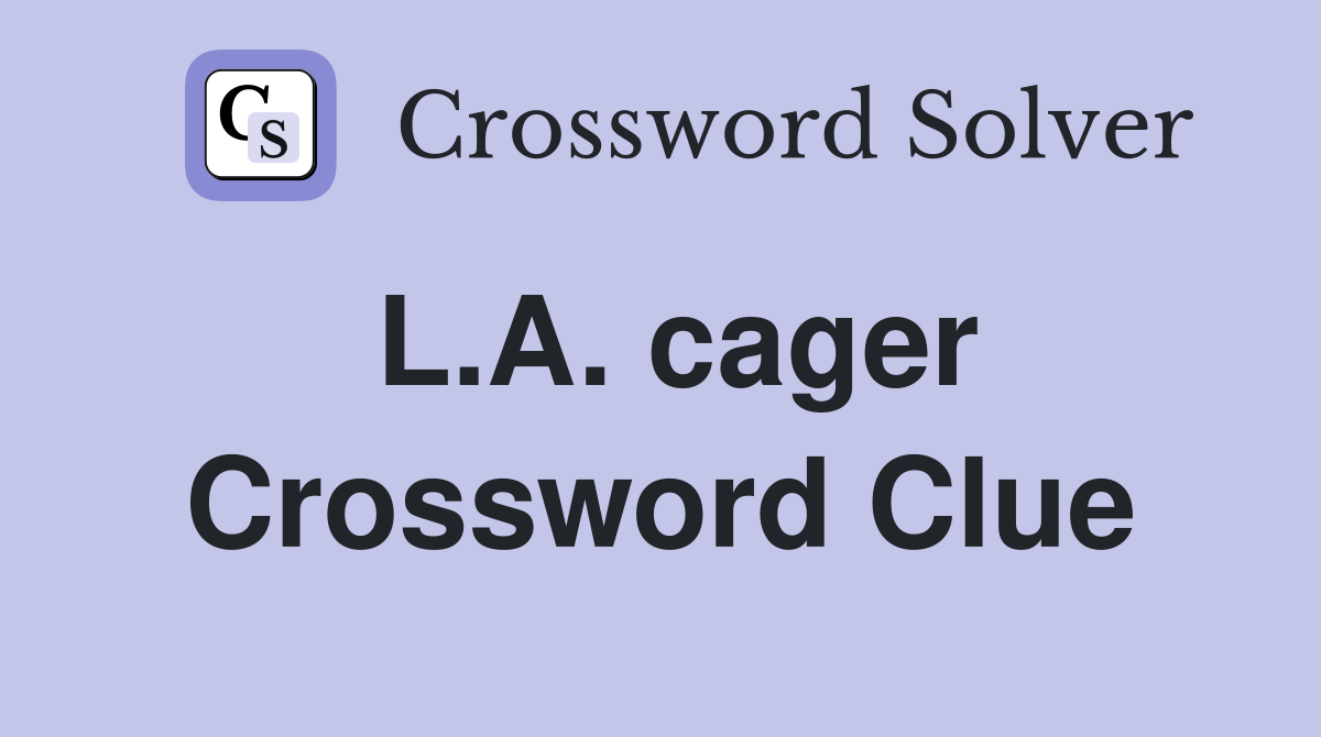 L.A. cager Crossword Clue
