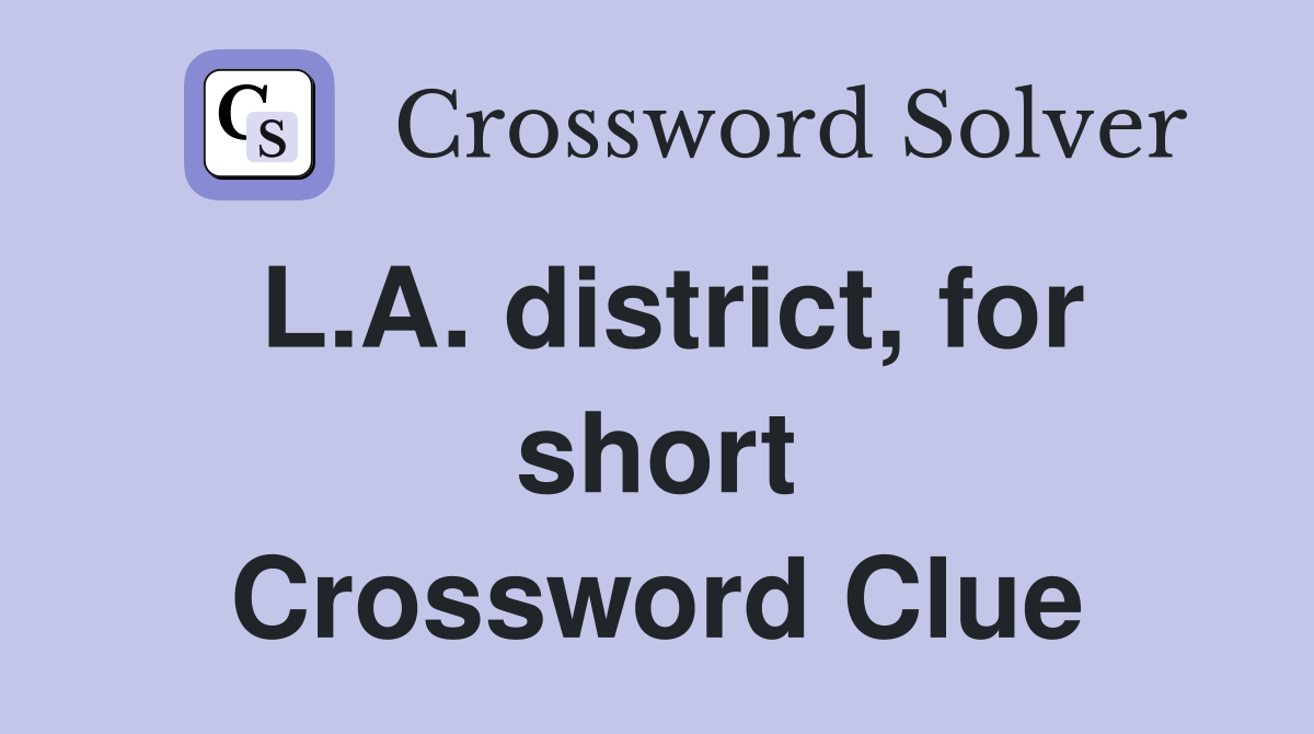 L.A. district, for short Crossword Clue