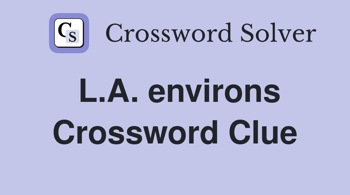 L.A. environs Crossword Clue
