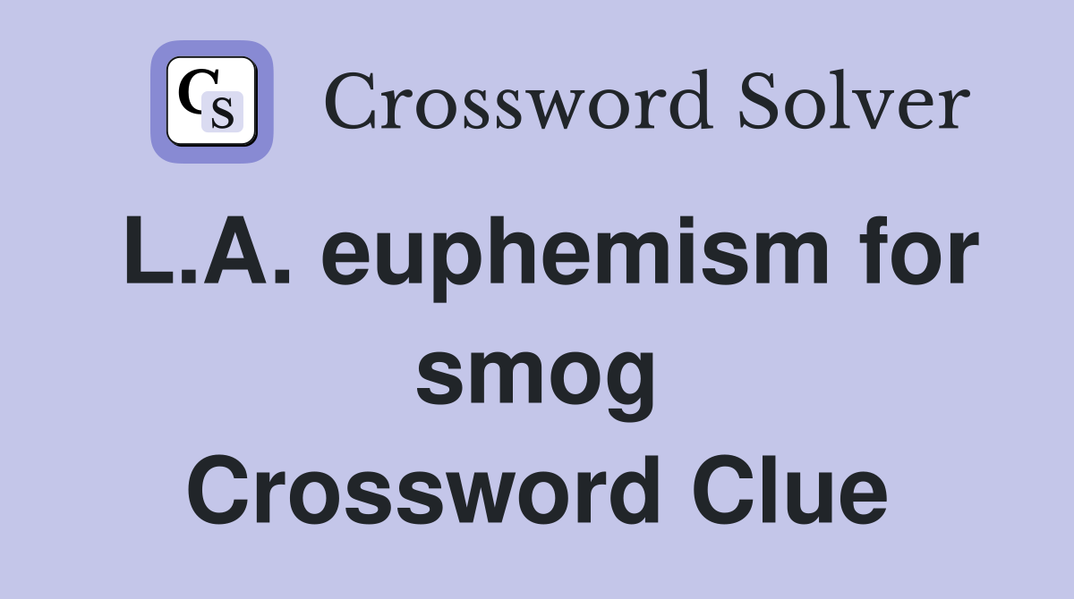 L.A. euphemism for smog Crossword Clue