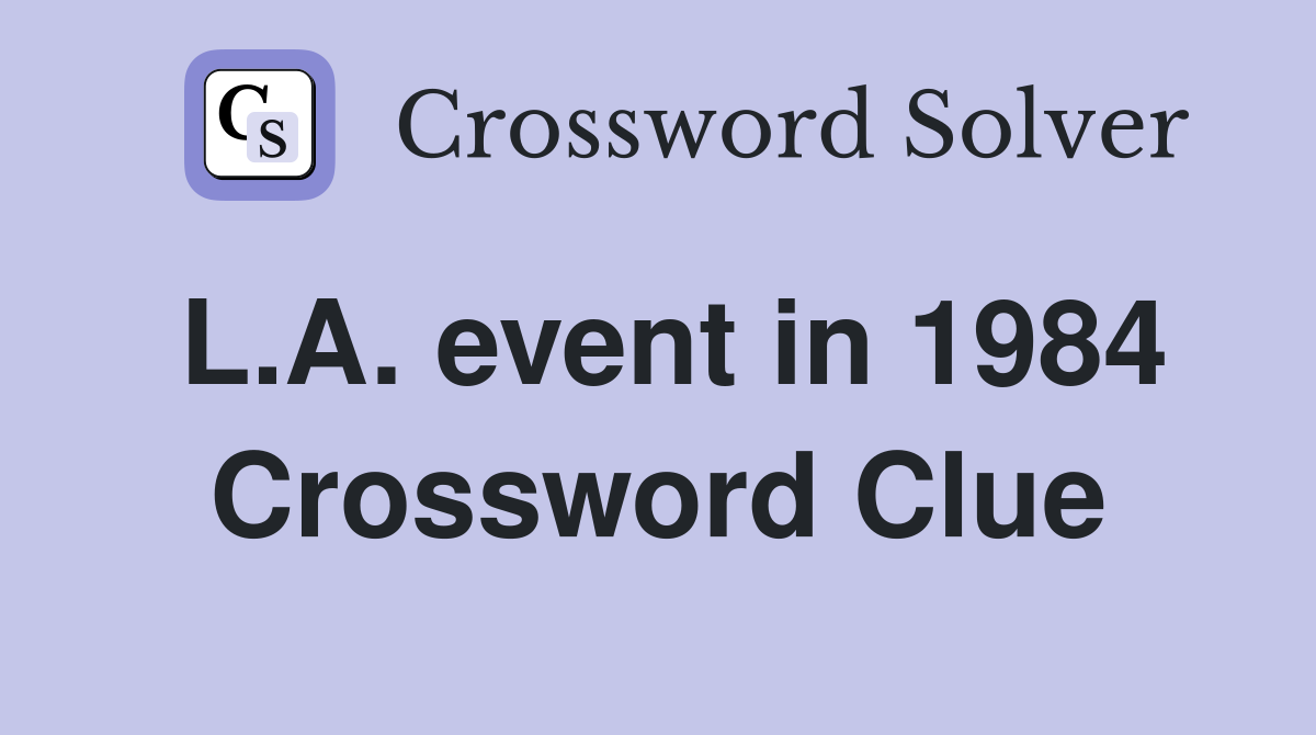 L.A. event in 1984 Crossword Clue