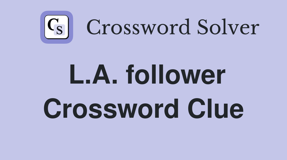 L.A. follower Crossword Clue